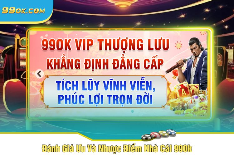 Đánh Giá Ưu Và Nhược Điểm Nhà Cái 99Ok