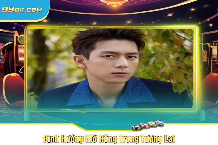 Định Hướng Mở Rộng Trong Tương Lai