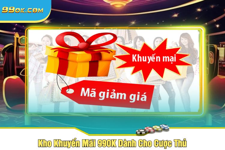 Kho Khuyến Mãi 99OK Dành Cho Cược Thủ