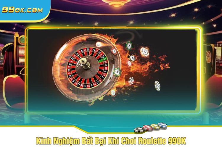 Kinh Nghiệm Bất Bại Khi Chơi Roulette 99OK