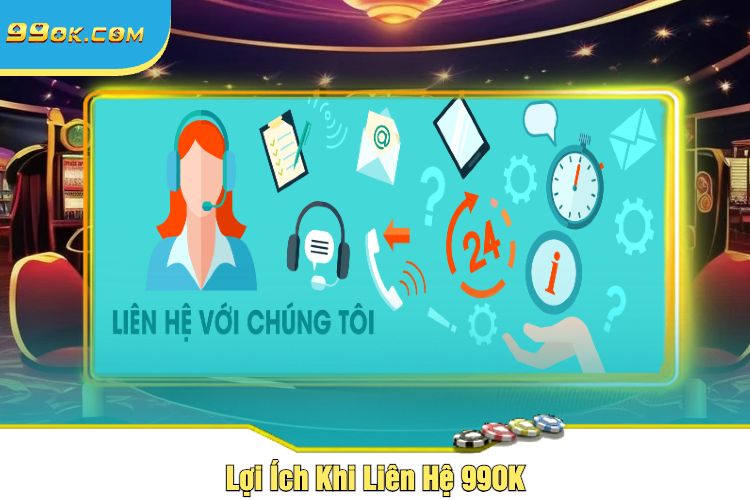 Lợi Ích Khi Liên Hệ 99OK