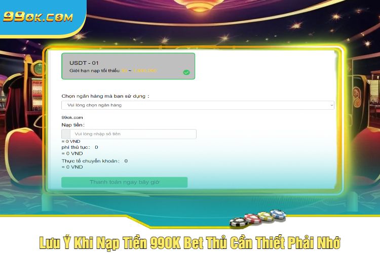 Lưu Ý Khi Nạp Tiền 99OK Bet Thủ Cần Thiết Phải Nhớ