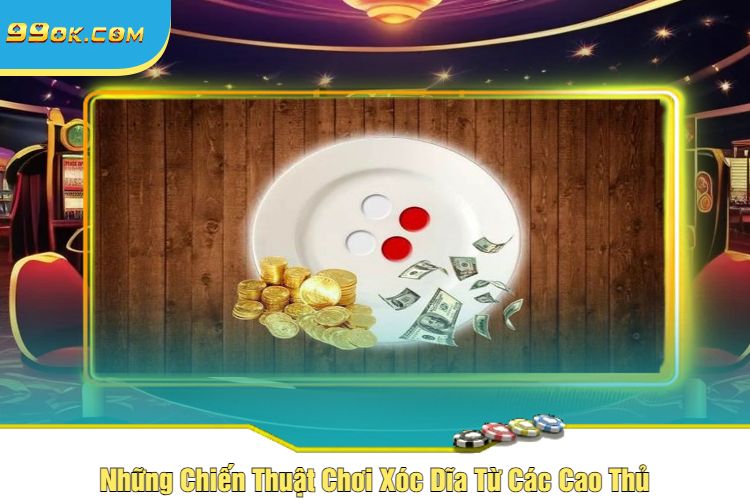 Những Chiến Thuật Chơi Xóc Dĩa Từ Các Cao Thủ