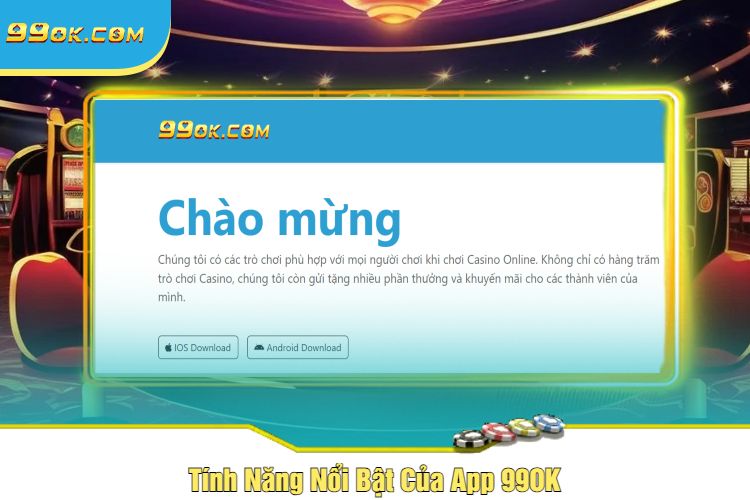 Tính Năng Nổi Bật Của App 99OK